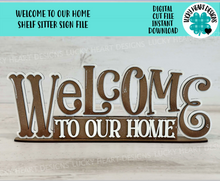 Load image into Gallery viewer, Welcome To Our Home Shelf Sitter Standing Sign File SVG, Glowforge, Shelf Sitter, Family LuckyHeartDesignsCo