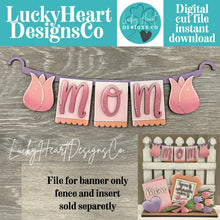 Load image into Gallery viewer, Mom Banner Holiday Door Sign Interchangeable File, SVG, Fence, Flowers, Tulips, Card, Mother's Day, Seasonal, Holiday, Welcome, glowforge