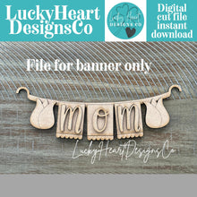 Load image into Gallery viewer, Mom Banner Holiday Door Sign Interchangeable File, SVG, Fence, Flowers, Tulips, Card, Mother's Day, Seasonal, Holiday, Welcome, glowforge