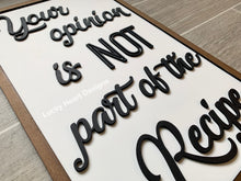 Load image into Gallery viewer, Your Opinion Is Not Part Of The Recipe File SVG, Kitchen Sign,