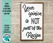 Load image into Gallery viewer, Your Opinion Is Not Part Of The Recipe File SVG, Kitchen Sign,