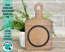 Load image into Gallery viewer, Round Cutting Board Interchangeable Leaning Sign File SVG, Personalized, Glowforge, LuckyHeartDesignsCo