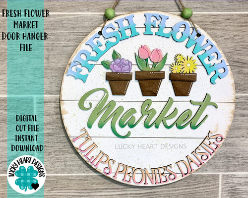 Fresh Flower Market Spring Door Hanger Sign File SVG, Glowforge, LuckyHeartDesignsCo