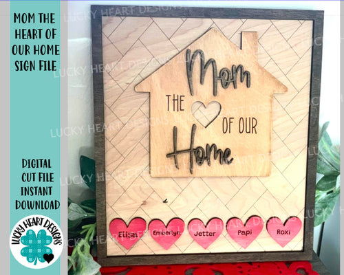 Mom The Heart Of Our Home Sign File SVG, Mother's Day Craft Kit, Glowforge Laser, LuckyHeartDesignsCo