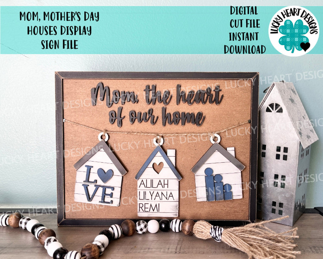 Mom, Mother's Day Houses Display Sign File SVG, Glowforge, LuckyHeartDesignsCo