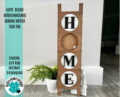 HOME Round Interchangeable Leaning Ladder Sign File SVG, Glowforge, LuckyHeartDesignsCo